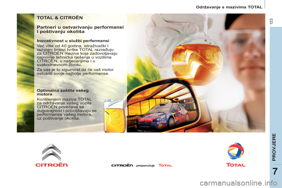 CITROEN BERLINGO ELECTRIC 2017  Upute Za Rukovanje (in Croatian) 123
Berlingo-2-VU_hr_Chap07_Verification_ed01-2015
TOTAL & CITROËN
Partneri u ostvarivanju performansi 
i poštivanju okoliša
Inovativnost u službi performansi
Već više od 40  godina, istraživa
