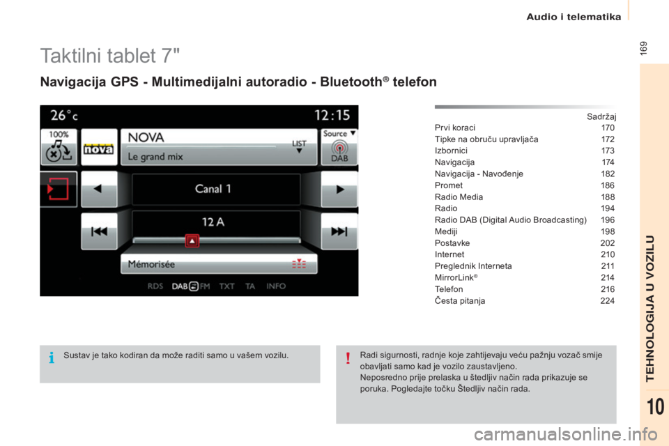 CITROEN BERLINGO ELECTRIC 2017  Upute Za Rukovanje (in Croatian)  169
Berlingo-2-VU_hr_Chap10a_sM eGplus_ed01-2015
Taktilni tablet 7"
Navigacija GPS - Multimedijalni autoradio - Bluetooth® telefon
sadržaj
Prvi koraci
 1 70
Tipke na obruču upravljača
 
1
 72