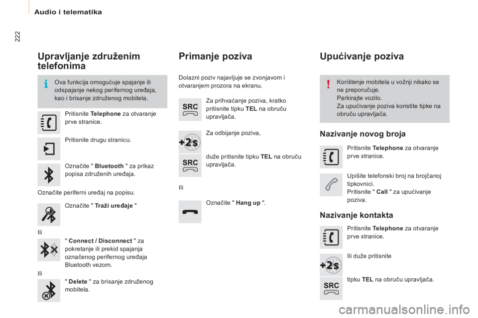 CITROEN BERLINGO ELECTRIC 2017  Upute Za Rukovanje (in Croatian) 222
Berlingo-2-VU_hr_Chap10a_sM eGplus_ed01-2015
Upravljanje združenim 
telefonima
ova funkcija omogućuje spajanje ili 
odspajanje nekog perifernog uređaja, 
kao i brisanje združenog mobitela.ko r