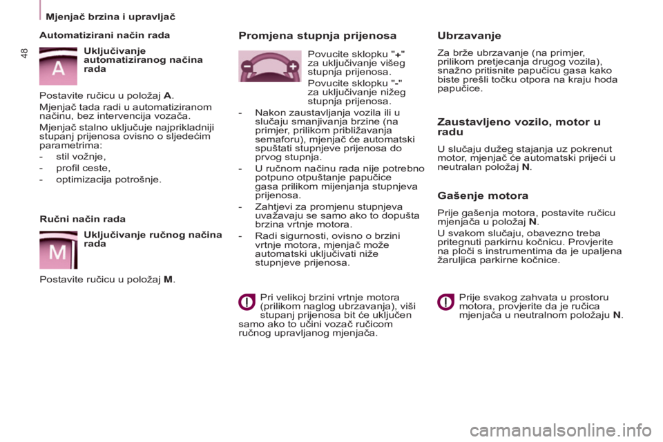 CITROEN BERLINGO ELECTRIC 2017  Upute Za Rukovanje (in Croatian) 48
BERLINGO-2-VU_HR_CHAP03_PRET-A-PARTIR_ED01-2015BERLINGO-2-VU_HR_CHAP03_PRET-A-PARTIR_ED01-2015
Ručni način rada
Uključivanje ručnog načina 
rada
Postavite ručicu u položaj M.
Automatizirani 