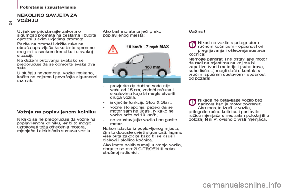 CITROEN BERLINGO ELECTRIC 2017  Upute Za Rukovanje (in Croatian) 54
BERLINGO-2-VU_HR_CHAP03_PRET-A-PARTIR_ED01-2015BERLINGO-2-VU_HR_CHAP03_PRET-A-PARTIR_ED01-2015
NEKOLIKO SAVJETA ZA 
VO

ž NJU
Uvijek se pridržavajte zakona o 
sigurnosti prometa na cestama i budi