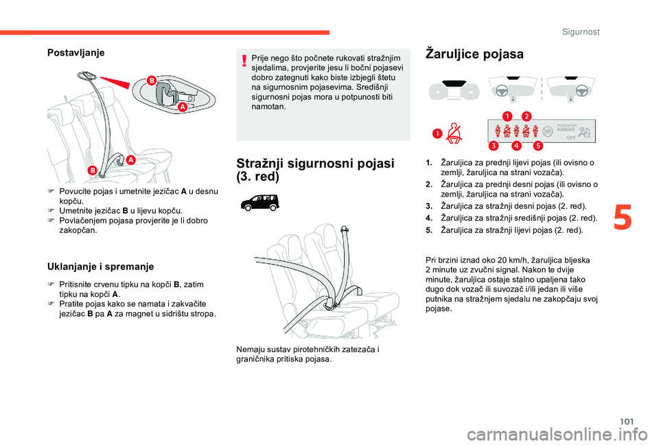 CITROEN BERLINGO VAN 2019  Upute Za Rukovanje (in Croatian) 101
Postavljanje
Uklanjanje i spremanje
F Pritisnite cr venu tipku na kopči B, zatim 
tipku na kopči A .
F
 
P
 ratite pojas kako se namata i zakvačite 
jezičac  B pa A za magnet u sidrištu strop