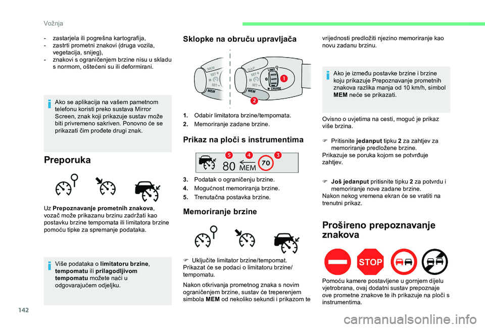 CITROEN BERLINGO VAN 2019  Upute Za Rukovanje (in Croatian) 142
- zastarjela ili pogrešna kartografija,
- z astrti prometni znakovi (druga vozila, 
vegetacija, snijeg),
-
 
z
 nakovi s ograničenjem brzine nisu u skladu 
s normom, oštećeni su ili deformiran