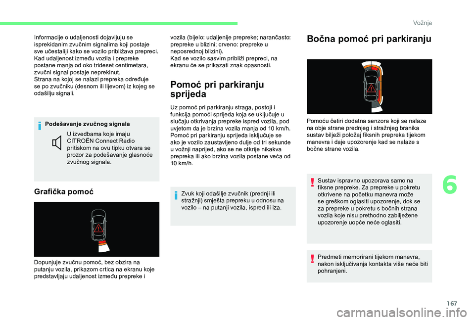CITROEN BERLINGO VAN 2019  Upute Za Rukovanje (in Croatian) 167
Podešavanje zvučnog signala
Grafička pomoć
U izvedbama koje imaju 
CITROËN Connect Radio 
pritiskom na ovu tipku otvara se 
prozor za podešavanje glasnoće 
zvučnog signala.
Dopunjuje zvuč