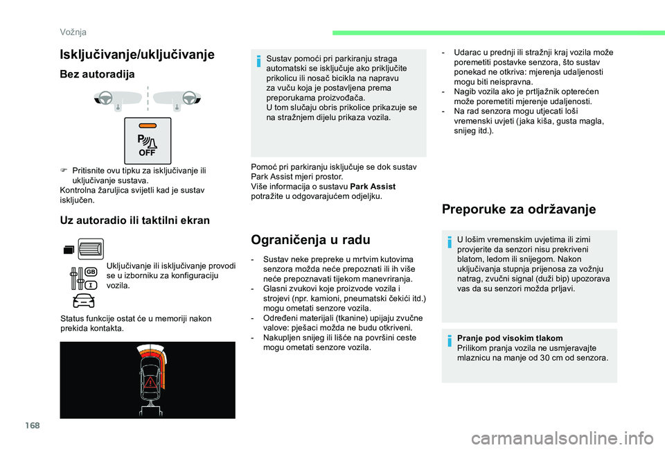 CITROEN BERLINGO VAN 2019  Upute Za Rukovanje (in Croatian) 168
Isključivanje/uključivanje
Bez autoradijaUz autoradio ili taktilni ekran
Uključivanje ili isključivanje provodi 
se u izborniku za konfiguraciju 
vozila.
Status funkcije ostat će u memoriji n