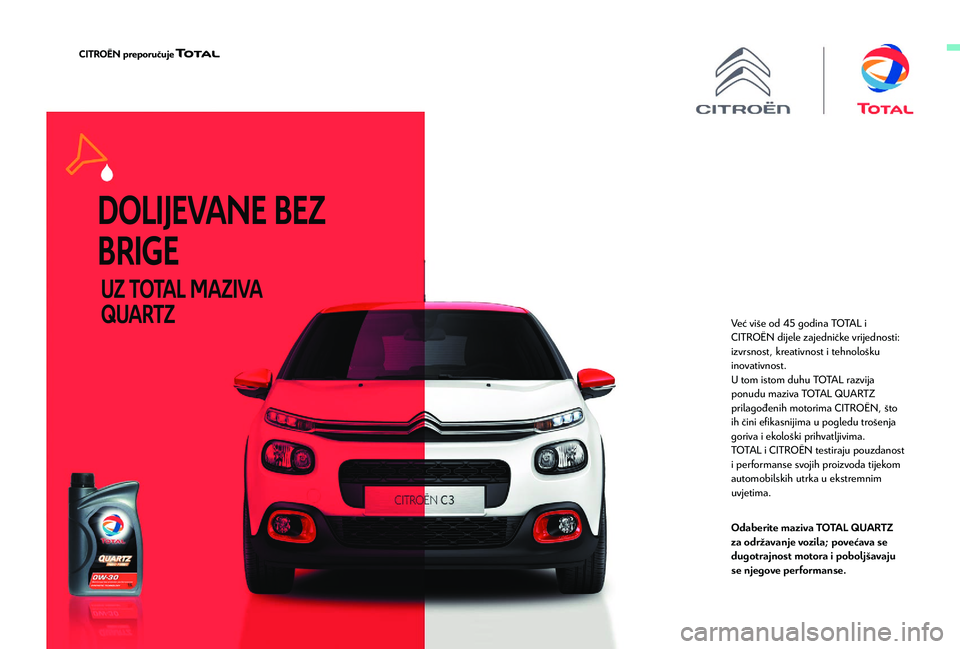 CITROEN BERLINGO VAN 2019  Upute Za Rukovanje (in Croatian) Već više od 45 godina TOTAL i 
C ITROËN dijele zajedničke vrijednosti: 
izvrsnost, kreativnost i tehnološku 
inovativnost.
U tom istom duhu TOTAL razvija 
ponudu maziva TOTAL QUARTZ 
prilagođeni