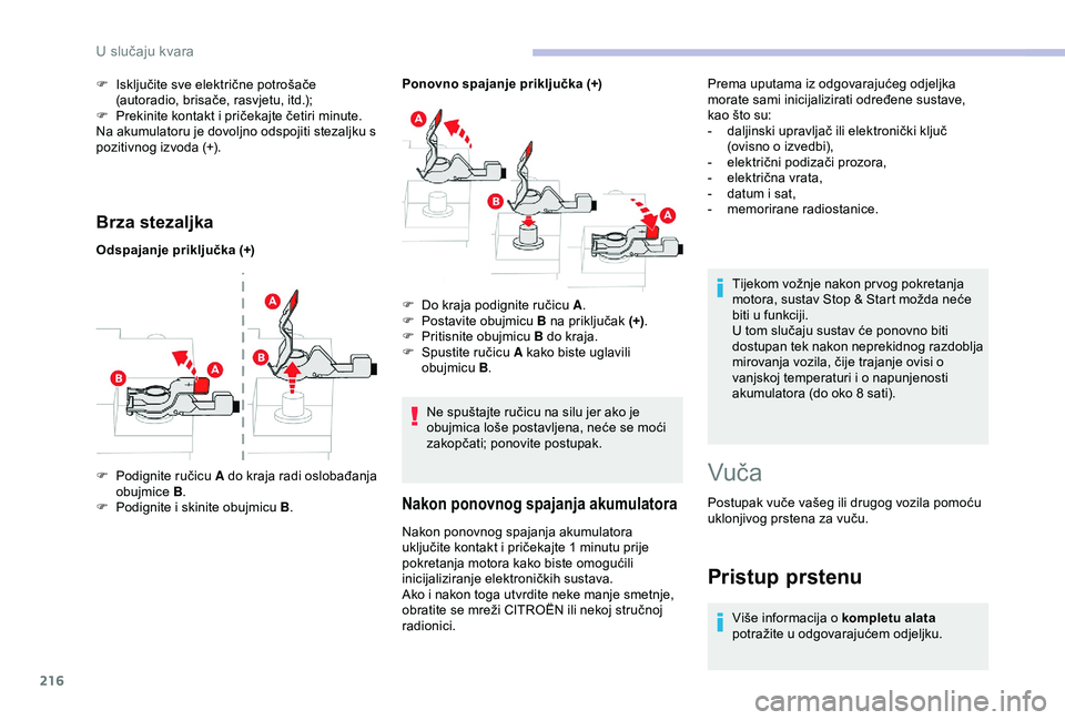 CITROEN BERLINGO VAN 2019  Upute Za Rukovanje (in Croatian) 216
Brza stezaljka
Odspajanje priključka (+)Ponovno spajanje priključka (+)
F  
P
 odignite ručicu A do kraja radi oslobađanja 
obujmice  B.
F
 
P
 odignite i skinite obujmicu B .F
 
D
 o kraja po