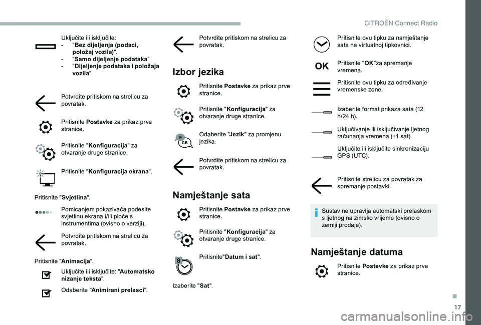CITROEN BERLINGO VAN 2019  Upute Za Rukovanje (in Croatian) 17
Uključite ili isključite:
- " B
ez dijeljenja (podaci, 
položaj vozila) ".
-
 
" S

amo dijeljenje podataka "
-
 
" D

ijeljenje podataka i položaja 
vozila "
Potvrdite 