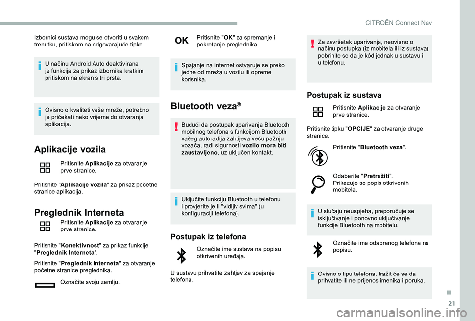 CITROEN BERLINGO VAN 2019 Upute Za Rukovanje (in Croatian) 21
Izbornici sustava mogu se otvoriti u svakom
trenutku, pritiskom na odgovarajuće tipke.U načinu Android Auto deaktivirana
je funkcija za prikaz izbornika kratkim
pritiskom na ekran s tri prsta. CITROEN BERLINGO VAN 2019 Upute Za Rukovanje (in Croatian) 21
Izbornici sustava mogu se otvoriti u svakom
trenutku, pritiskom na odgovarajuće tipke.U načinu Android Auto deaktivirana
je funkcija za prikaz izbornika kratkim
pritiskom na ekran s tri prsta.