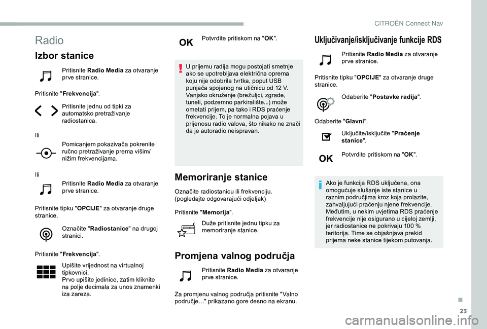 CITROEN BERLINGO VAN 2019 Upute Za Rukovanje (in Croatian) 23
Radio
Izbor stanice
Pritisnite Radio Media za otvaranje
pr ve stranice.
Pritisnite " Frekvencija ".
Pritisnite jednu od tipki za
automatsko pretraživanje
radiostanica.
Ili Pomicanjem p CITROEN BERLINGO VAN 2019 Upute Za Rukovanje (in Croatian) 23
Radio
Izbor stanice
Pritisnite Radio Media za otvaranje
pr ve stranice.
Pritisnite " Frekvencija ".
Pritisnite jednu od tipki za
automatsko pretraživanje
radiostanica.
Ili Pomicanjem p