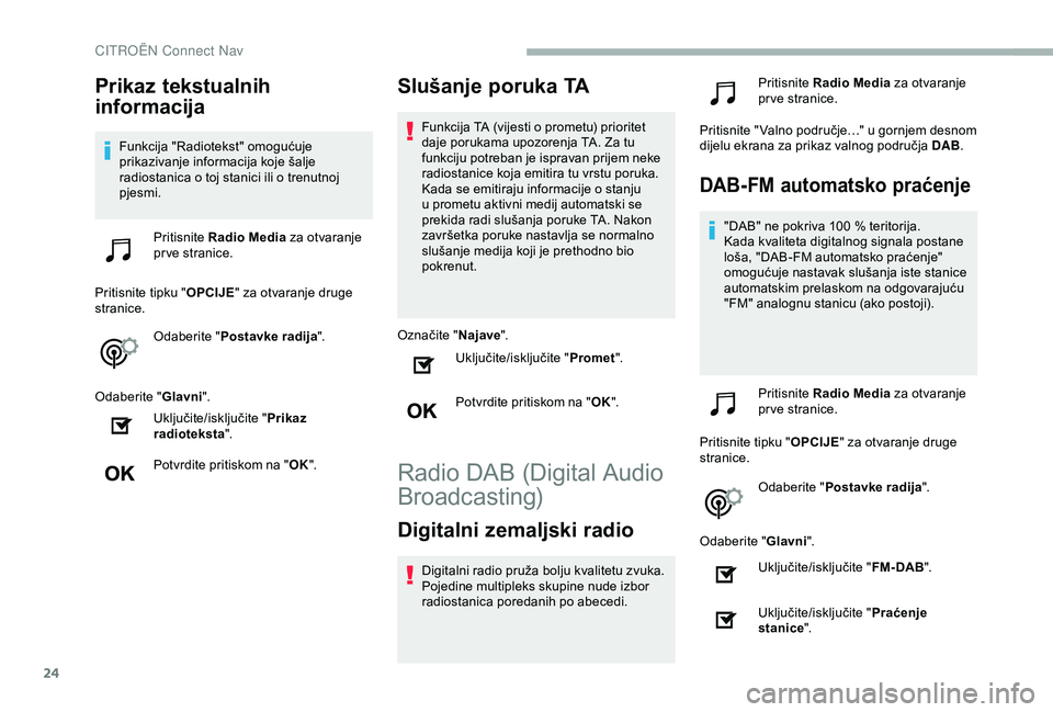 CITROEN BERLINGO VAN 2019 Upute Za Rukovanje (in Croatian) 24
Prikaz tekstualnih
informacija
Funkcija "Radiotekst" omogućuje
prikazivanje informacija koje šalje
radiostanica o toj stanici ili o trenutnoj
pjesmi.Pritisnite Radio Media za otvara CITROEN BERLINGO VAN 2019 Upute Za Rukovanje (in Croatian) 24
Prikaz tekstualnih
informacija
Funkcija "Radiotekst" omogućuje
prikazivanje informacija koje šalje
radiostanica o toj stanici ili o trenutnoj
pjesmi.Pritisnite Radio Media za otvara