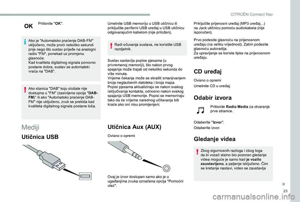 CITROEN BERLINGO VAN 2019 Upute Za Rukovanje (in Croatian) 25
Pritisnite "OK".
Ako je "Automatsko praćenje DAB-FM"
uključeno, može proći nekoliko sekundi
prije nego što sustav prijeđe na analogni
radio "FM", ponekad uz promjen CITROEN BERLINGO VAN 2019 Upute Za Rukovanje (in Croatian) 25
Pritisnite "OK".
Ako je "Automatsko praćenje DAB-FM"
uključeno, može proći nekoliko sekundi
prije nego što sustav prijeđe na analogni
radio "FM", ponekad uz promjen