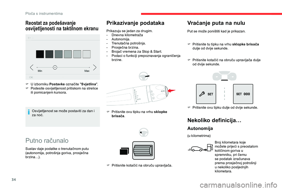 CITROEN BERLINGO VAN 2019  Upute Za Rukovanje (in Croatian) 34
Putno računalo
Prikazivanje podataka
Prikazuju se jedan za drugim.
- Dnevna kilometraža
-
 A

utonomija.
-
 
T
 renutačna potrošnja.
-
 
P
 rosječna brzina.
-
 
B
 rojač vremena za Stop & Sta