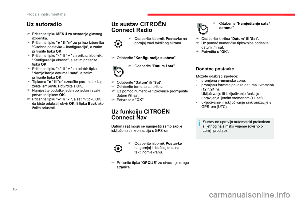 CITROEN BERLINGO VAN 2019  Upute Za Rukovanje (in Croatian) 36
Uz autoradio
F Pritisnite tipku MENU za otvaranje glavnog 
izbornika.
F
 
P
 ritisnite tipku " 7" ili " 8" za prikaz izbornika 
"Osobne postavke – konfiguracija", a zatim 