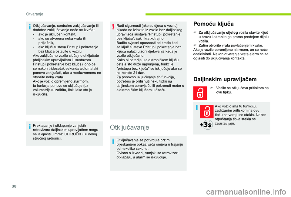 CITROEN BERLINGO VAN 2019  Upute Za Rukovanje (in Croatian) 38
Otključavanje, centralno zaključavanje ili 
dodatno zaključavanje neće se izvršiti:
- 
a
 ko je uključen kontakt,
-
 
a
 ko su otvorena neka vrata ili 
prtljažnik,
-
 
a
 ko ključ sustava P