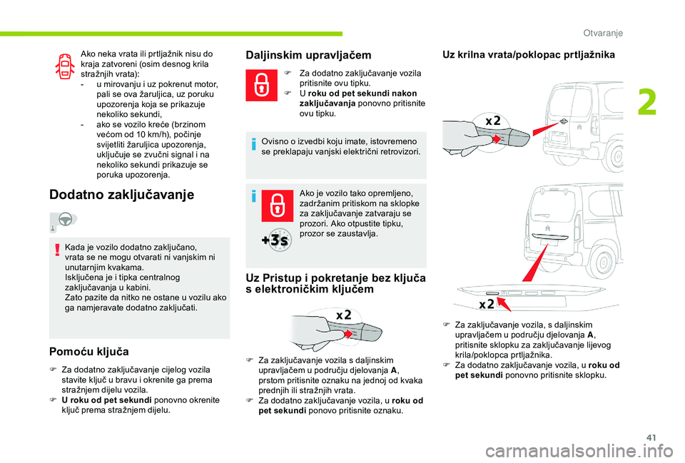 CITROEN BERLINGO VAN 2019  Upute Za Rukovanje (in Croatian) 41
Ako neka vrata ili prtljažnik nisu do 
kraja zatvoreni (osim desnog krila 
stražnjih vrata):
- 
u m
 irovanju i uz pokrenut motor, 
pali se ova žaruljica, uz poruku 
upozorenja koja se prikazuje