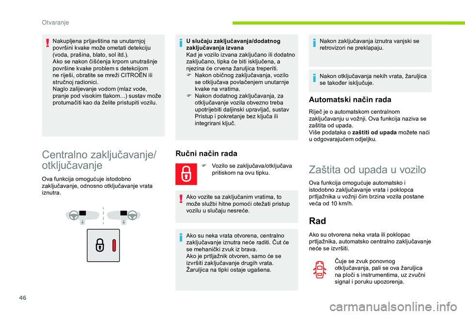 CITROEN BERLINGO VAN 2019  Upute Za Rukovanje (in Croatian) 46
Nakupljena prljavština na unutarnjoj 
površini kvake može ometati detekciju 
(voda, prašina, blato, sol itd.).
Ako se nakon čišćenja krpom unutrašnje 
površine kvake problem s detekcijom 
