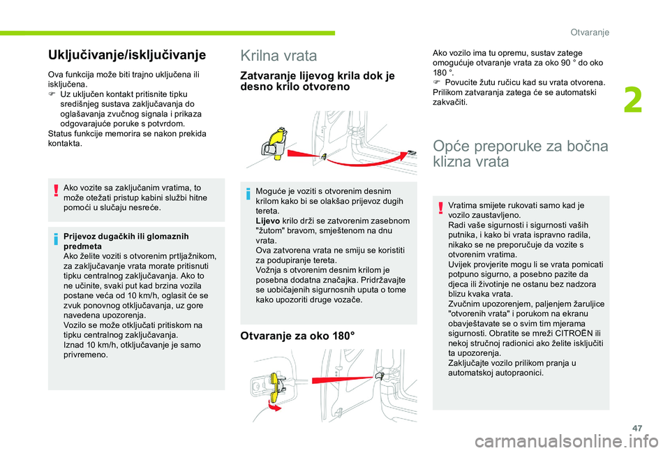 CITROEN BERLINGO VAN 2019  Upute Za Rukovanje (in Croatian) 47
Uključivanje/isključivanje
Ova funkcija može biti trajno uključena ili 
isključena.
F 
U
 z uključen kontakt pritisnite tipku 
središnjeg sustava zaključavanja do 
oglašavanja zvučnog sig