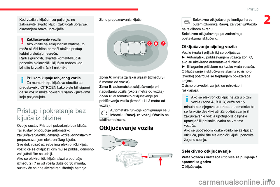 CITROEN C4 2021  Upute Za Rukovanje (in Croatian) 29
Pristup
2Kod vozila s ključem za paljenje, ne 
zaboravite izvaditi ključ i zaključati upravljač 
okretanjem brave upravljača.
Zaključavanje vozila
Ako vozite sa zaključanim vratima, to 
mož