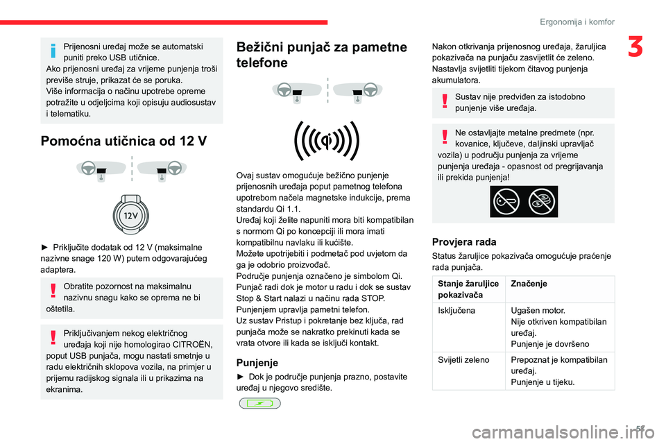 CITROEN C4 2021  Upute Za Rukovanje (in Croatian) 53
Ergonomija i komfor
3Prijenosni uređaj može se automatski 
puniti preko USB utičnice.
Ako prijenosni uređaj za vrijeme punjenja troši 
previše struje, prikazat će se poruka.
Više informacij