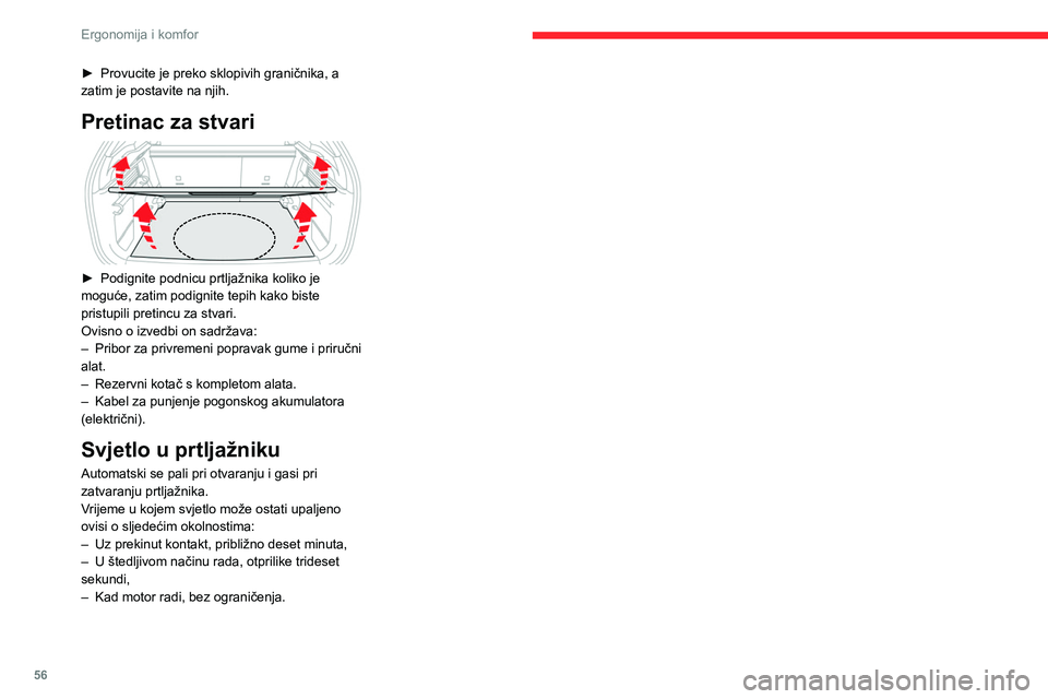 CITROEN C4 2021  Upute Za Rukovanje (in Croatian) 56
Ergonomija i komfor
► Provucite je preko sklopivih graničnika, a 
zatim je postavite na njih.
Pretinac za stvari 
 
► Podignite podnicu prtljažnika koliko je 
moguće, zatim podignite tepih k