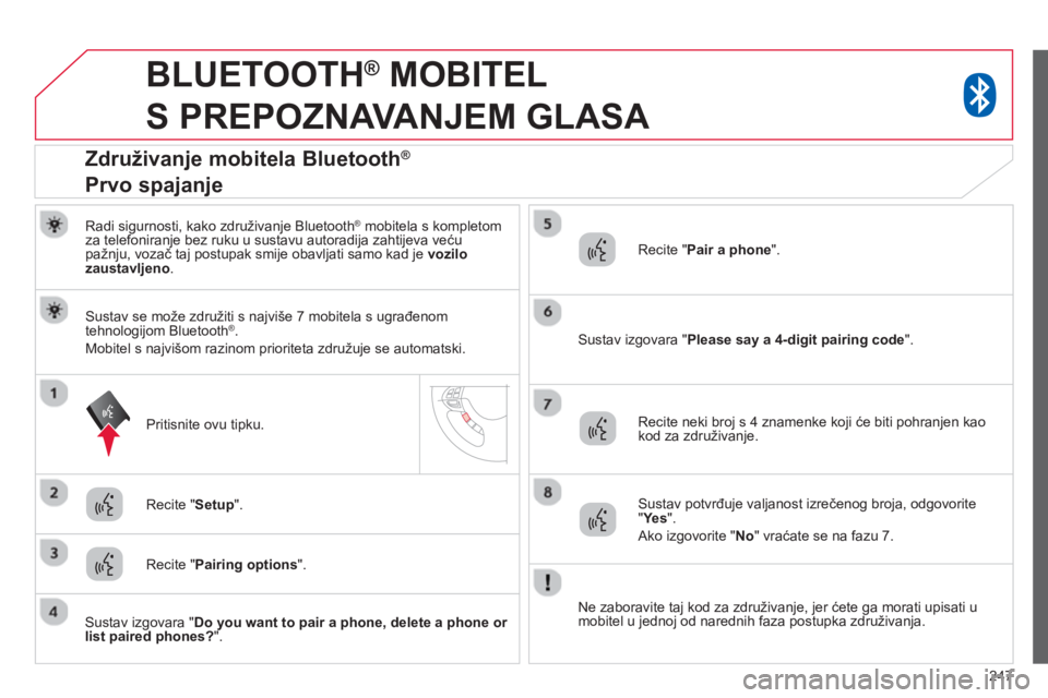 CITROEN C4 AIRCROSS 2014  Upute Za Rukovanje (in Croatian) 247
   
 
 
 
BLUETOOTH ® 
 MOBITEL 
S PREPOZNAVANJEM GLASA 
   
Radi sigurnosti, kako združivanje Bluetooth ® 
 mobitela s kompletom 
za telefoniranje bez ruku u sustavu autoradija zahtijeva veću