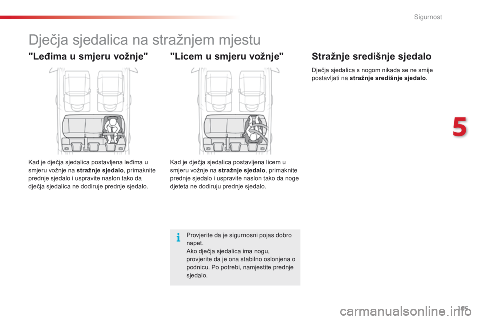 CITROEN C4 CACTUS 2018  Upute Za Rukovanje (in Croatian) 105
C4-cactus_hr_Chap05_securite_ed01-2016
Dječja sjedalica na stražnjem mjestu
"Leđima u smjeru vožnje"
Kad je dječja sjedalica postavljena leđima u 
smjeru vožnje na stražnje sjedalo