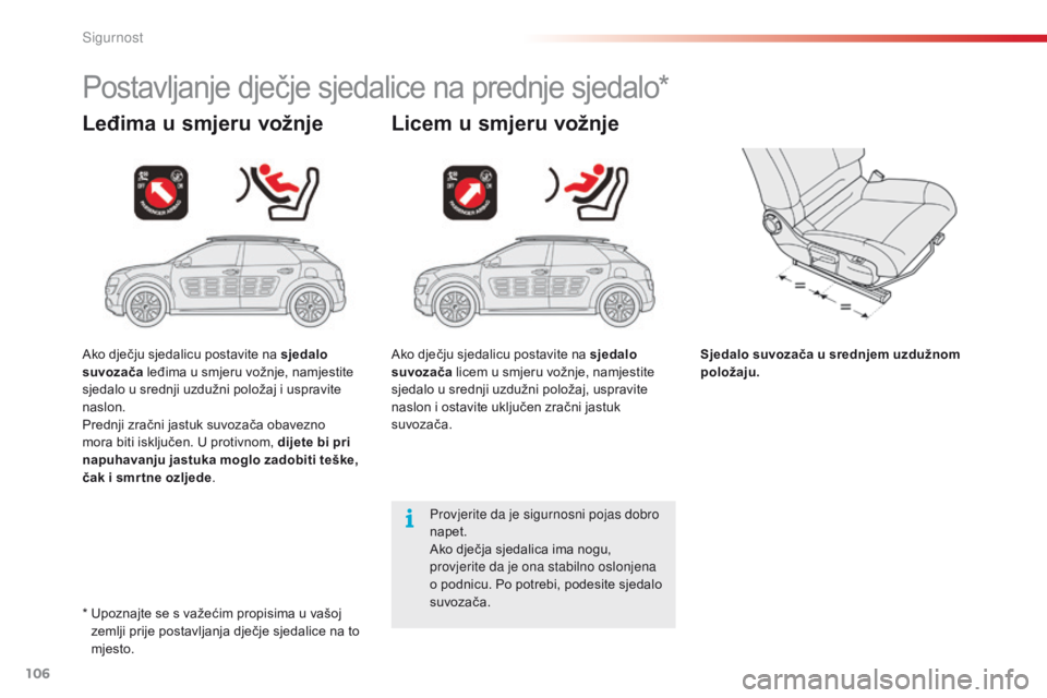CITROEN C4 CACTUS 2018  Upute Za Rukovanje (in Croatian) 106
C4-cactus_hr_Chap05_securite_ed01-2016
Postavljanje dječje sjedalice na prednje sjedalo*
Leđima u smjeru vožnje Licem u smjeru vožnje
Sjedalo suvozača u srednjem uzdužnom 
položaju.
Provjer
