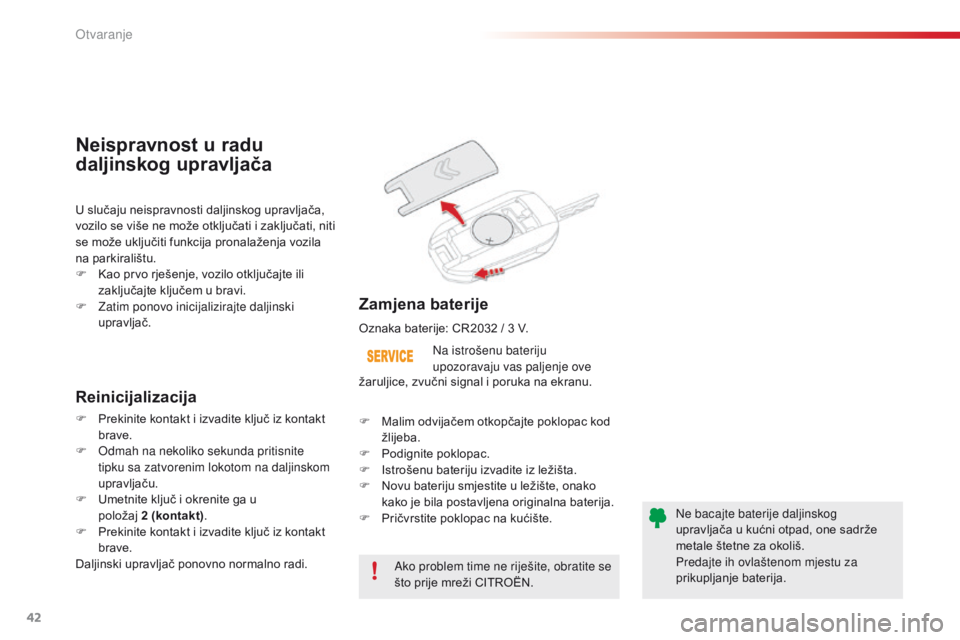 CITROEN C4 CACTUS 2018 Upute Za Rukovanje (in Croatian) 42
C4-cactus_hr_Chap02_ouvertures_ed01-2016
Ako problem time ne riješite, obratite se
što prije mreži CITROËN.Na istrošenu bateriju
upozoravaju
va
s paljenje ove
Zamjena baterije
U slučaju CITROEN C4 CACTUS 2018 Upute Za Rukovanje (in Croatian) 42
C4-cactus_hr_Chap02_ouvertures_ed01-2016
Ako problem time ne riješite, obratite se
što prije mreži CITROËN.Na istrošenu bateriju
upozoravaju
va
s paljenje ove
Zamjena baterije
U slučaju