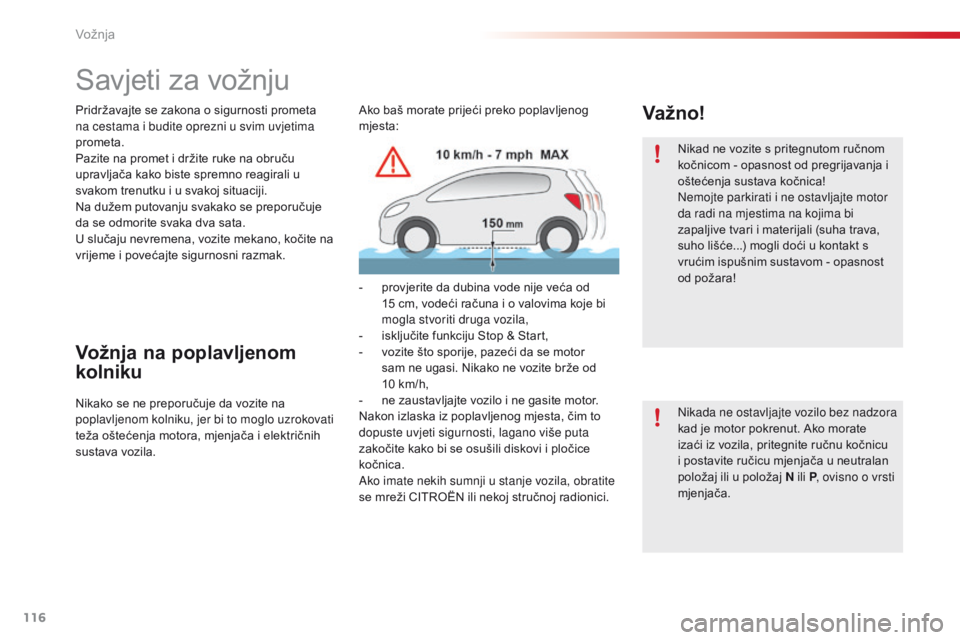 CITROEN C4 CACTUS 2016  Upute Za Rukovanje (in Croatian) 116
C4-cactus_hr_Chap06_conduite_ed01-2015
Savjeti za vožnju
Pridržavajte se zakona o sigurnosti prometa 
na cestama i budite oprezni u svim uvjetima 
prometa.
Pazite na promet i držite ruke na obr