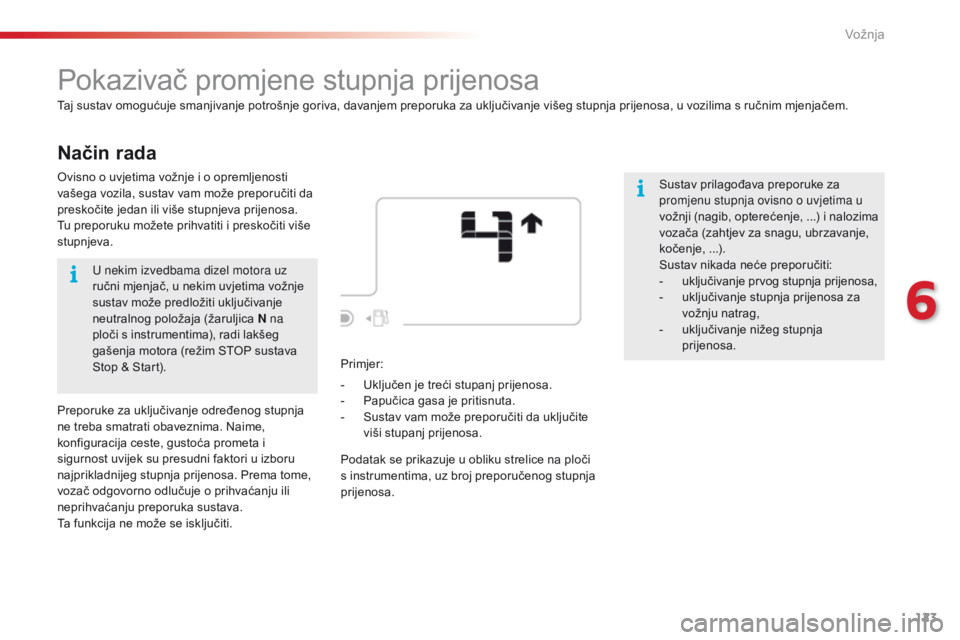 CITROEN C4 CACTUS 2016  Upute Za Rukovanje (in Croatian) 123
C4-cactus_hr_Chap06_conduite_ed01-2015
Način rada
Pokazivač promjene stupnja prijenosa
Taj sustav omogućuje smanjivanje potrošnje goriva, davanjem preporuka za uključivanje višeg stupnja pri
