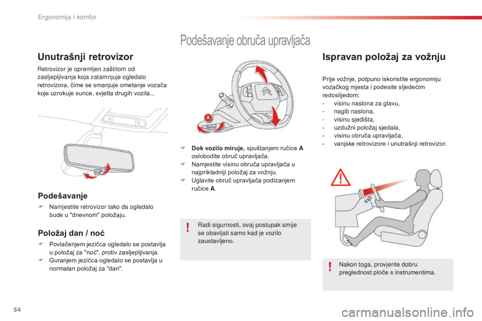 CITROEN C4 CACTUS 2016  Upute Za Rukovanje (in Croatian) 54
C4-cactus_hr_Chap03_Ergonomie-et-confort_ed01-2015
Unutrašnji retrovizor
Retrovizor je opremljen zaštitom od 
zasljepljivanja koja zatamnjuje ogledalo 
retrovizora, čime se smanjuje ometanje voz