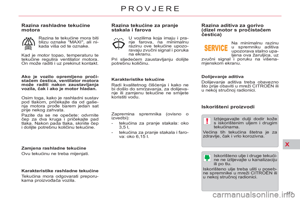 CITROEN C5 2014 Upute Za Rukovanje (in Croatian) X
!
171
PROVJERE
Razina aditiva za gorivo
(dizel motor s pročistačem
čestica)
Dolijevanje aditiva
Dolijevanje aditiva treba obavezno
što prije obaviti u mreži CITR CITROEN C5 2014 Upute Za Rukovanje (in Croatian) X
!
171
PROVJERE
Razina aditiva za gorivo
(dizel motor s pročistačem
čestica)
Dolijevanje aditiva
Dolijevanje aditiva treba obavezno
što prije obaviti u mreži CITR