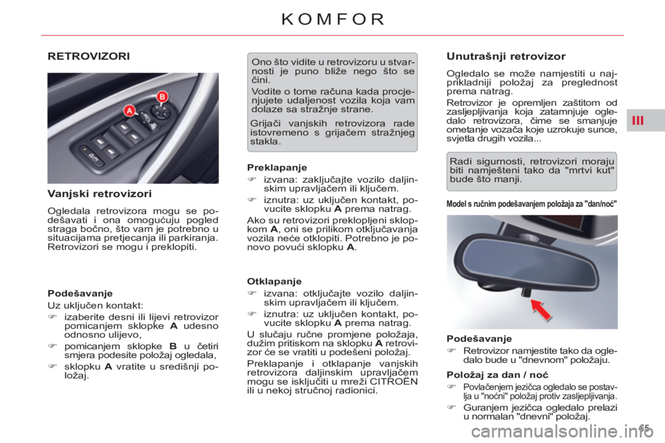 CITROEN C5 2014 Upute Za Rukovanje (in Croatian) III
65
KOMFOR
RETROVIZORI
Vanjski retrovizori
Ogledala retrovizora mogu se po-
dešavati i ona omogućuju pogled
straga bočno, što vam je potrebno u
situacijama pretjecanja ili parkiranja CITROEN C5 2014 Upute Za Rukovanje (in Croatian) III
65
KOMFOR
RETROVIZORI
Vanjski retrovizori
Ogledala retrovizora mogu se po-
dešavati i ona omogućuju pogled
straga bočno, što vam je potrebno u
situacijama pretjecanja ili parkiranja