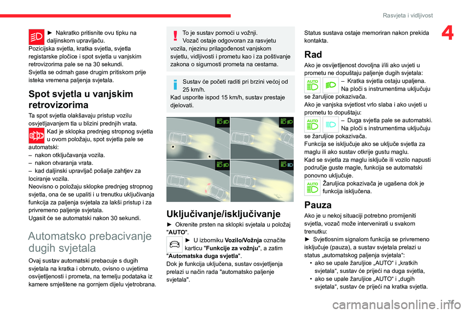 CITROEN C5 AIRCROSS 2022 Upute Za Rukovanje (in Croatian) 71
Rasvjeta i vidljivost
4► Nakratko pritisnite ovu tipku na
daljinskom upravljaču.
Pozicijska svjetla, kratka svjetla, svjetla
registarske pločice i spot svjetla u vanjskim
retrovizorima pale CITROEN C5 AIRCROSS 2022 Upute Za Rukovanje (in Croatian) 71
Rasvjeta i vidljivost
4► Nakratko pritisnite ovu tipku na
daljinskom upravljaču.
Pozicijska svjetla, kratka svjetla, svjetla
registarske pločice i spot svjetla u vanjskim
retrovizorima pale