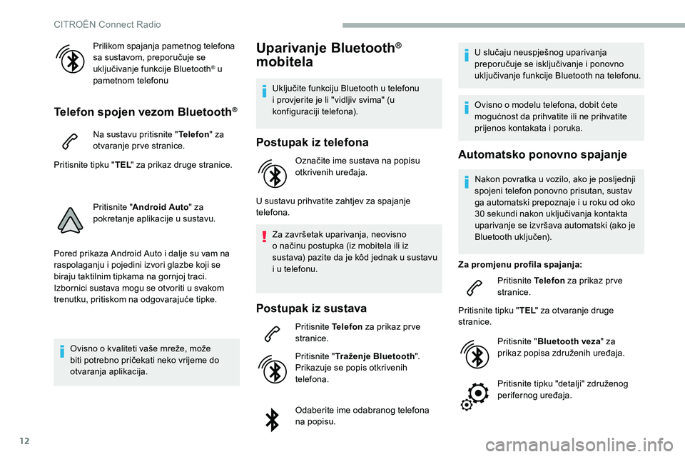 CITROEN C5 AIRCROSS 2020  Upute Za Rukovanje (in Croatian) 12
Prilikom spajanja pametnog telefona 
sa sustavom, preporučuje se 
uključivanje funkcije Bluetooth
® u 
pametnom telefonu
Telefon spojen vezom Bluetooth®
Na sustavu pritisnite " Telefon"