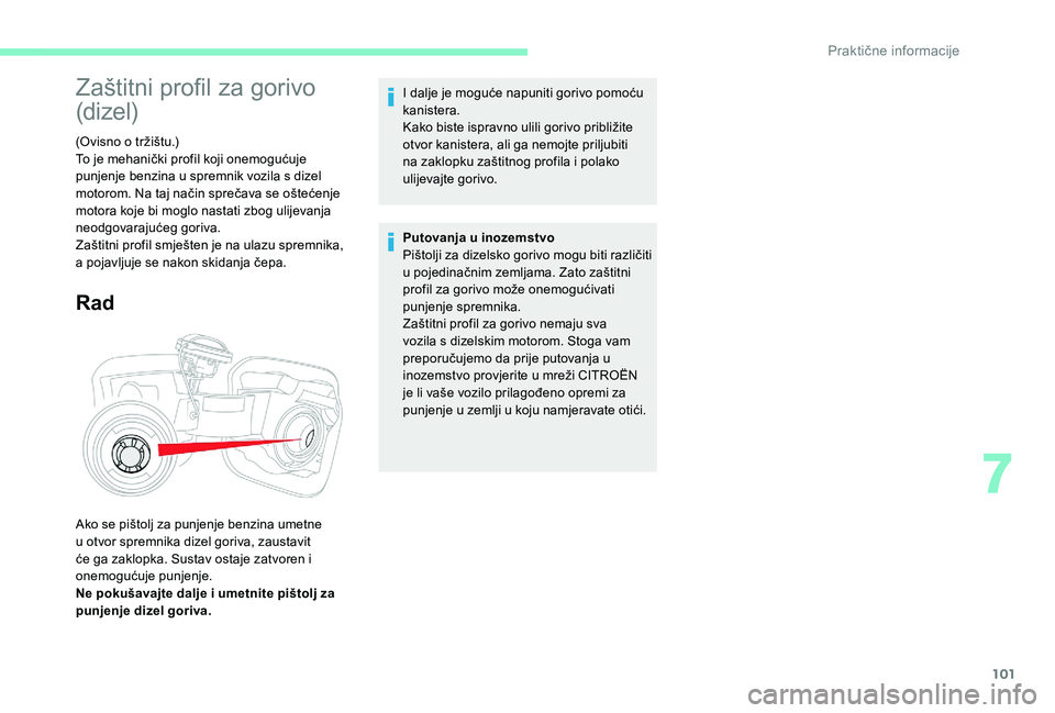 CITROEN C-ELYSÉE 2018 Upute Za Rukovanje (in Croatian) 101
Zaštitni profil za gorivo
(dizel)
(Ovisno o tržištu.)
To je mehanički profil koji onemogućuje
punjenje benzina u spremnik vozila s dizel
motorom. Na taj način sprečava se oštećenje
mo CITROEN C-ELYSÉE 2018 Upute Za Rukovanje (in Croatian) 101
Zaštitni profil za gorivo
(dizel)
(Ovisno o tržištu.)
To je mehanički profil koji onemogućuje
punjenje benzina u spremnik vozila s dizel
motorom. Na taj način sprečava se oštećenje
mo