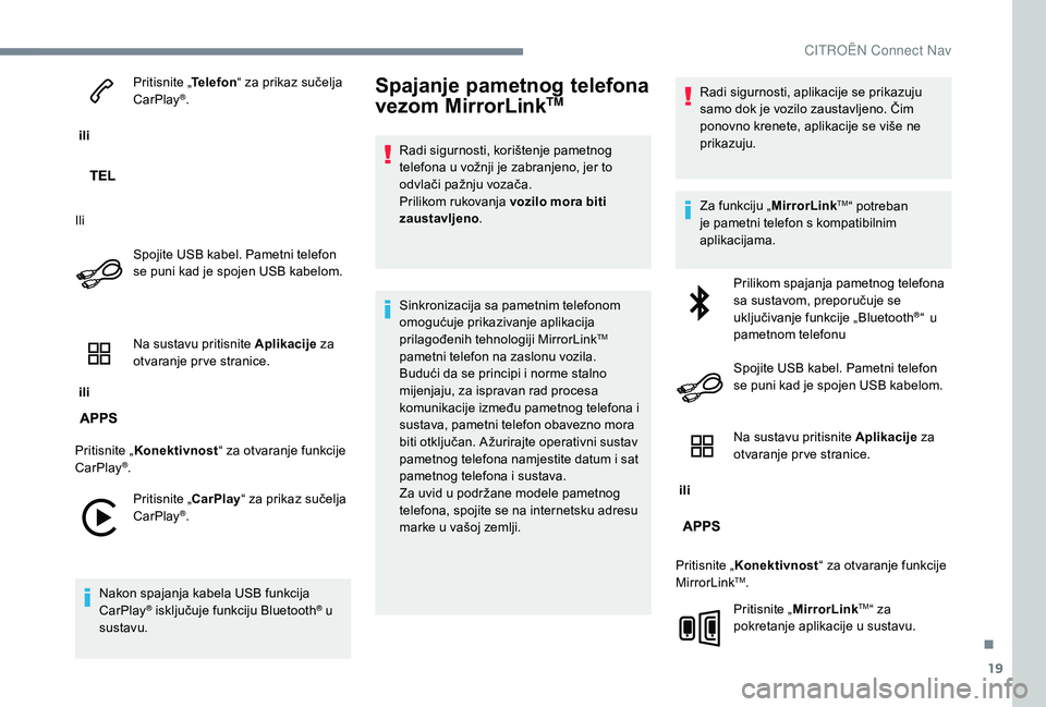 CITROEN C-ELYSÉE 2018 Upute Za Rukovanje (in Croatian) 19
ili Pritisnite „
Telefon“ za prikaz sučelja
CarPlay
®.
Ili Spojite USB kabel. Pametni telefon
se puni kad je spojen USB kabelom.
ili Na sustavu pritisnite Aplikacije
za
otvaranje pr ve CITROEN C-ELYSÉE 2018 Upute Za Rukovanje (in Croatian) 19
ili Pritisnite „
Telefon“ za prikaz sučelja
CarPlay
®.
Ili Spojite USB kabel. Pametni telefon
se puni kad je spojen USB kabelom.
ili Na sustavu pritisnite Aplikacije
za
otvaranje pr ve