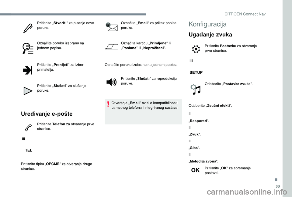 CITROEN C-ELYSÉE 2018  Upute Za Rukovanje (in Croatian) 33
Pritisnite „Stvoriti“ za pisanje nove 
poruke.
Označite poruku izabranu na 
jednom popisu.
Pritisnite „ Prenijeti“ za izbor 
primatelja.
Pritisnite „ Slušati“ za slušanje 
poruke.
Ur