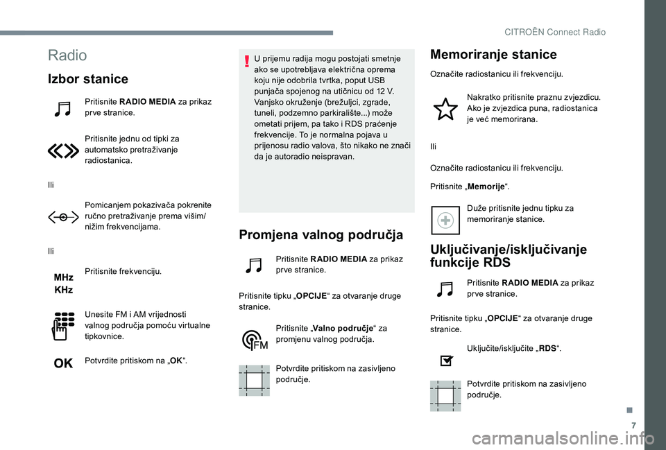CITROEN C-ELYSÉE 2018 Upute Za Rukovanje (in Croatian) 7
Radio
Izbor stanice
Pritisnite R ADIO MEDIA za prikaz
pr ve stranice.
Pritisnite jednu od tipki za
automatsko pretraživanje
radiostanica.
Ili Pomicanjem pokazivača pokrenite
ručno pretraživa CITROEN C-ELYSÉE 2018 Upute Za Rukovanje (in Croatian) 7
Radio
Izbor stanice
Pritisnite R ADIO MEDIA za prikaz
pr ve stranice.
Pritisnite jednu od tipki za
automatsko pretraživanje
radiostanica.
Ili Pomicanjem pokazivača pokrenite
ručno pretraživa