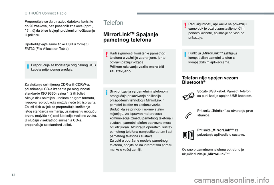 CITROEN C-ELYSÉE 2018 Upute Za Rukovanje (in Croatian) 12
Preporučuje se da u nazivu datoteka koristite
do 20 znakova, bez posebnih znakova (npr.: „
” ? .; ù) da bi se izbjegli problemi pri očitavanju
ili prikazu.
Upotrebljavajte samo tipke USB CITROEN C-ELYSÉE 2018 Upute Za Rukovanje (in Croatian) 12
Preporučuje se da u nazivu datoteka koristite
do 20 znakova, bez posebnih znakova (npr.: „
” ? .; ù) da bi se izbjegli problemi pri očitavanju
ili prikazu.
Upotrebljavajte samo tipke USB