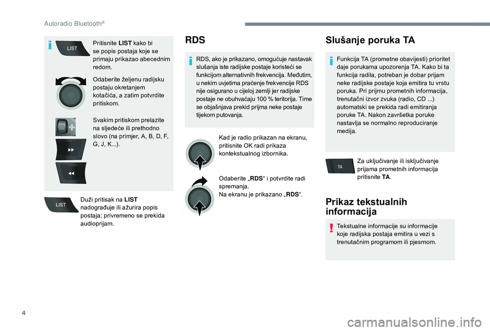 CITROEN C-ELYSÉE 2018 Upute Za Rukovanje (in Croatian) 4
TA
Pritisnite LIST kako bi
se popis postaja koje se
primaju prikazao abecednim
redom.
Odaberite željenu radijsku
postaju okretanjem
kotačića, a zatim potvrdite
pritiskom.
Svakim pritiskom p CITROEN C-ELYSÉE 2018 Upute Za Rukovanje (in Croatian) 4
TA
Pritisnite LIST kako bi
se popis postaja koje se
primaju prikazao abecednim
redom.
Odaberite željenu radijsku
postaju okretanjem
kotačića, a zatim potvrdite
pritiskom.
Svakim pritiskom p