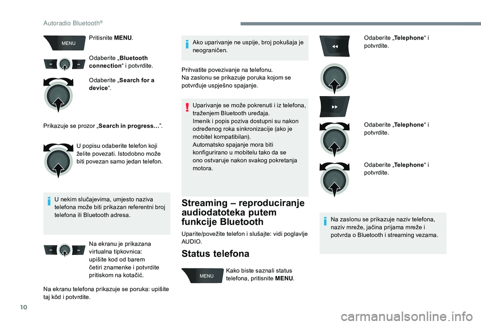 CITROEN C-ELYSÉE 2018 Upute Za Rukovanje (in Croatian) 10
Pritisnite MENU.
Odaberite „ Bluetooth
connection “ i potvrdite.
Odaberite „ Search for a
device “.
U nekim slučajevima, umjesto naziva
telefona može biti prikazan referentni broj
tel CITROEN C-ELYSÉE 2018 Upute Za Rukovanje (in Croatian) 10
Pritisnite MENU.
Odaberite „ Bluetooth
connection “ i potvrdite.
Odaberite „ Search for a
device “.
U nekim slučajevima, umjesto naziva
telefona može biti prikazan referentni broj
tel