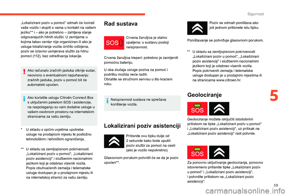 CITROEN C-ELYSÉE 2018 Upute Za Rukovanje (in Croatian) 59
* U skladu s općim uvjetima upotrebe usluge na prodajnom mjestu te podložno
tehnološkim i tehničkim ograničenja.
**
U s
kladu sa zemljopisnom pokrivenosti
„Lokalizirani poziv u pomoć CITROEN C-ELYSÉE 2018 Upute Za Rukovanje (in Croatian) 59
* U skladu s općim uvjetima upotrebe usluge na prodajnom mjestu te podložno
tehnološkim i tehničkim ograničenja.
**
U s
kladu sa zemljopisnom pokrivenosti
„Lokalizirani poziv u pomoć
