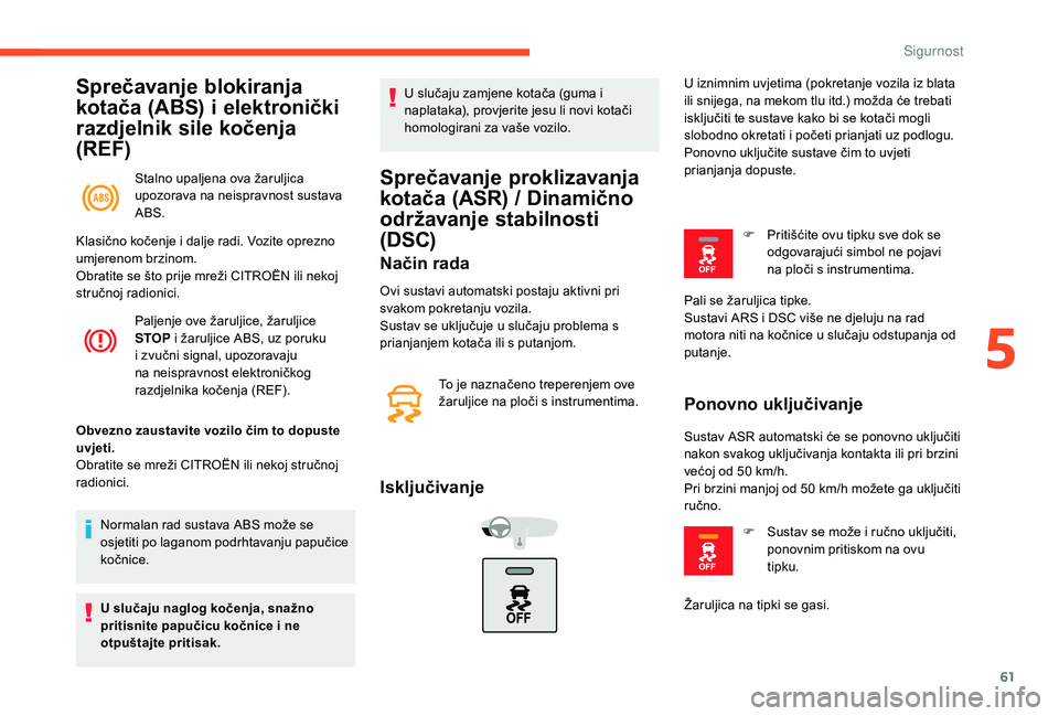 CITROEN C-ELYSÉE 2018 Upute Za Rukovanje (in Croatian) 61
Sprečavanje blokiranja
kotača (ABS) i elektronički
razdjelnik sile kočenja
(REF)
Stalno upaljena ova žaruljica
upozorava na neispravnost sustava
ABS.
Paljenje ove žaruljice, žaruljice
CITROEN C-ELYSÉE 2018 Upute Za Rukovanje (in Croatian) 61
Sprečavanje blokiranja
kotača (ABS) i elektronički
razdjelnik sile kočenja
(REF)
Stalno upaljena ova žaruljica
upozorava na neispravnost sustava
ABS.
Paljenje ove žaruljice, žaruljice