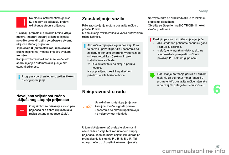 CITROEN C-ELYSÉE 2018 Upute Za Rukovanje (in Croatian) 87
Nevaljana vrijednost ručno
uključenog stupnja prijenosa
Ovaj simbol se prikazuje ako stupanj
prijenosa nije dobro uključen (ako
ručica ostane u međupoložaju).
Zaustavljanje vozila
Neisprav CITROEN C-ELYSÉE 2018 Upute Za Rukovanje (in Croatian) 87
Nevaljana vrijednost ručno
uključenog stupnja prijenosa
Ovaj simbol se prikazuje ako stupanj
prijenosa nije dobro uključen (ako
ručica ostane u međupoložaju).
Zaustavljanje vozila
Neisprav