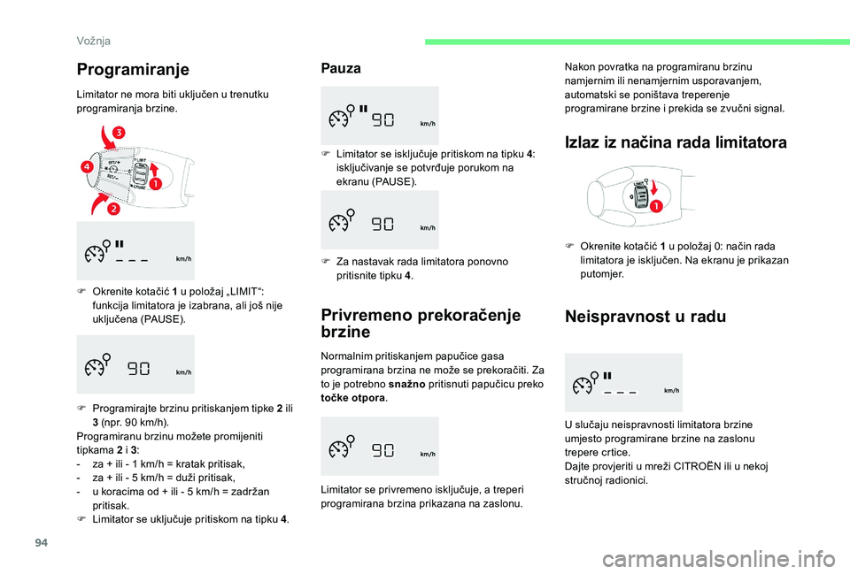 CITROEN C-ELYSÉE 2018 Upute Za Rukovanje (in Croatian) 94
Programiranje
Limitator ne mora biti uključen u trenutku
programiranja brzine.
F
O
krenite kotačić 1 u položaj „LIMIT“:
funkcija limitatora je izabrana, ali još nije
uključena (PAU CITROEN C-ELYSÉE 2018 Upute Za Rukovanje (in Croatian) 94
Programiranje
Limitator ne mora biti uključen u trenutku
programiranja brzine.
F
O
krenite kotačić 1 u položaj „LIMIT“:
funkcija limitatora je izabrana, ali još nije
uključena (PAU