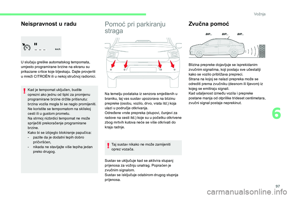 CITROEN C-ELYSÉE 2018 Upute Za Rukovanje (in Croatian) 97
Neispravnost u radu
U slučaju greške automatskog tempomata,
umjesto programirane brzine na ekranu su
prikazane crtice koje bljeskaju. Dajte provjeriti
u mreži CITROËN ili u nekoj stručnoj r CITROEN C-ELYSÉE 2018 Upute Za Rukovanje (in Croatian) 97
Neispravnost u radu
U slučaju greške automatskog tempomata,
umjesto programirane brzine na ekranu su
prikazane crtice koje bljeskaju. Dajte provjeriti
u mreži CITROËN ili u nekoj stručnoj r