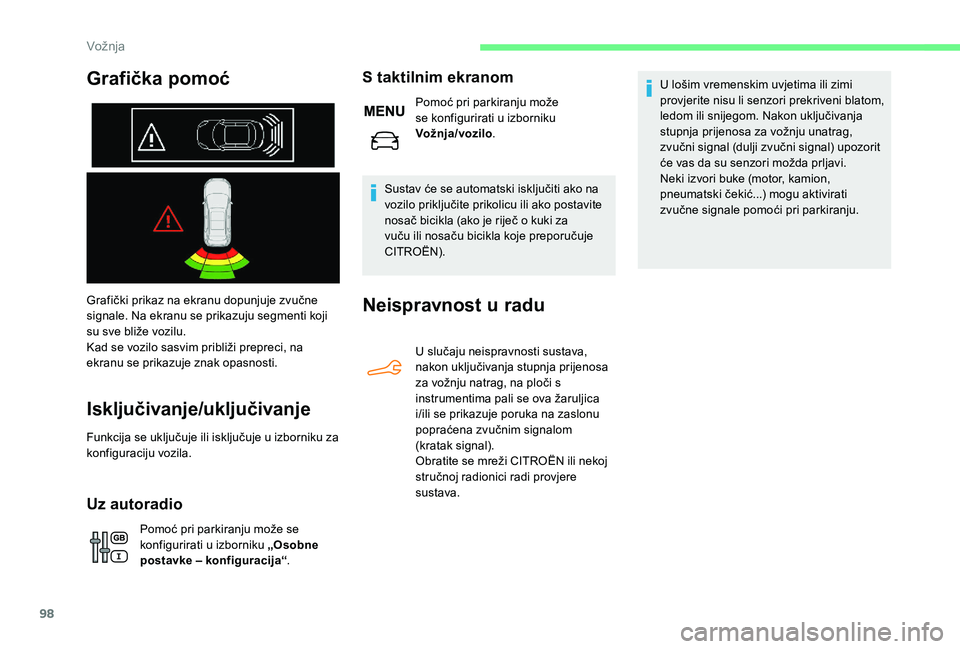 CITROEN C-ELYSÉE 2018 Upute Za Rukovanje (in Croatian) 98
Grafički prikaz na ekranu dopunjuje zvučne
signale. Na ekranu se prikazuju segmenti koji
su sve bliže vozilu.
Kad se vozilo sasvim približi prepreci, na
ekranu se prikazuje znak opasnosti.
I CITROEN C-ELYSÉE 2018 Upute Za Rukovanje (in Croatian) 98
Grafički prikaz na ekranu dopunjuje zvučne
signale. Na ekranu se prikazuju segmenti koji
su sve bliže vozilu.
Kad se vozilo sasvim približi prepreci, na
ekranu se prikazuje znak opasnosti.
I