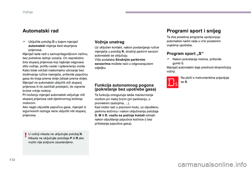 CITROEN C-ELYSÉE 2017 Upute Za Rukovanje (in Croatian) 112
Automatski rad
F Uključite položaj D u kojem mjenjač
automatski mijenja šest stupnjeva
prijenosa.
Mjenjač tada radi u samoprilagodljivom načinu,
bez potrebne radnje vozača. On neprekidn CITROEN C-ELYSÉE 2017 Upute Za Rukovanje (in Croatian) 112
Automatski rad
F Uključite položaj D u kojem mjenjač
automatski mijenja šest stupnjeva
prijenosa.
Mjenjač tada radi u samoprilagodljivom načinu,
bez potrebne radnje vozača. On neprekidn